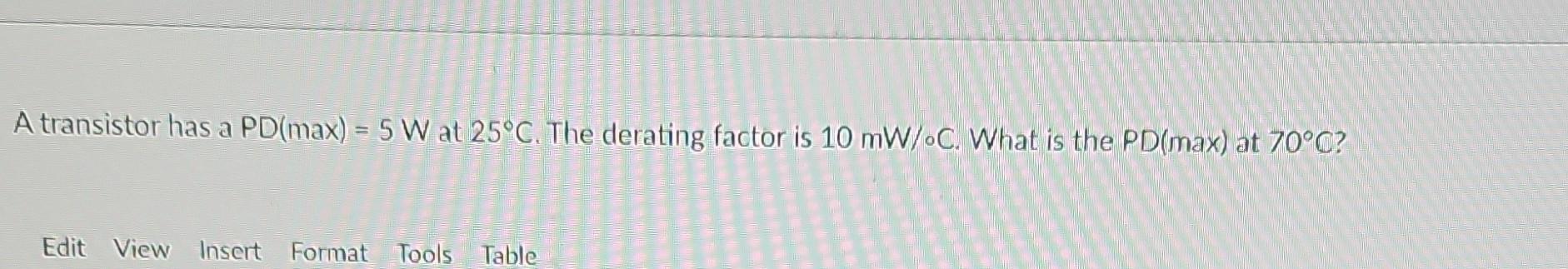 A transistor has a PD(max)=5 W at 25∘C. The derating | Chegg.com