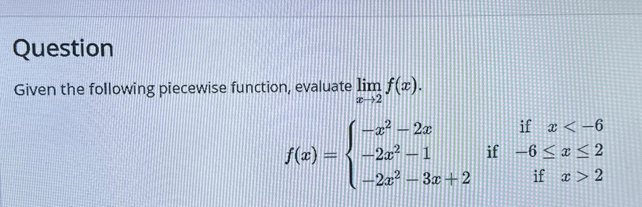 Solved QuestionGiven the following piecewise function, | Chegg.com