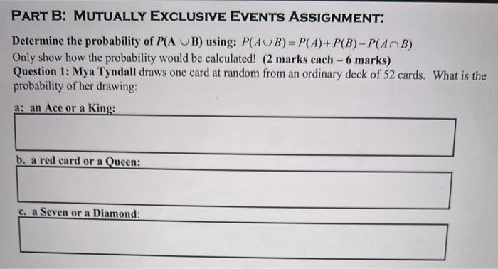 Solved PART B: MUTUALLY EXCLUSIVE EVENTS ASSIGNMENT: | Chegg.com