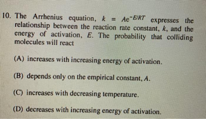 Solved 10. The Arrhenius equation, k = Ae-E/RT expresses the | Chegg.com