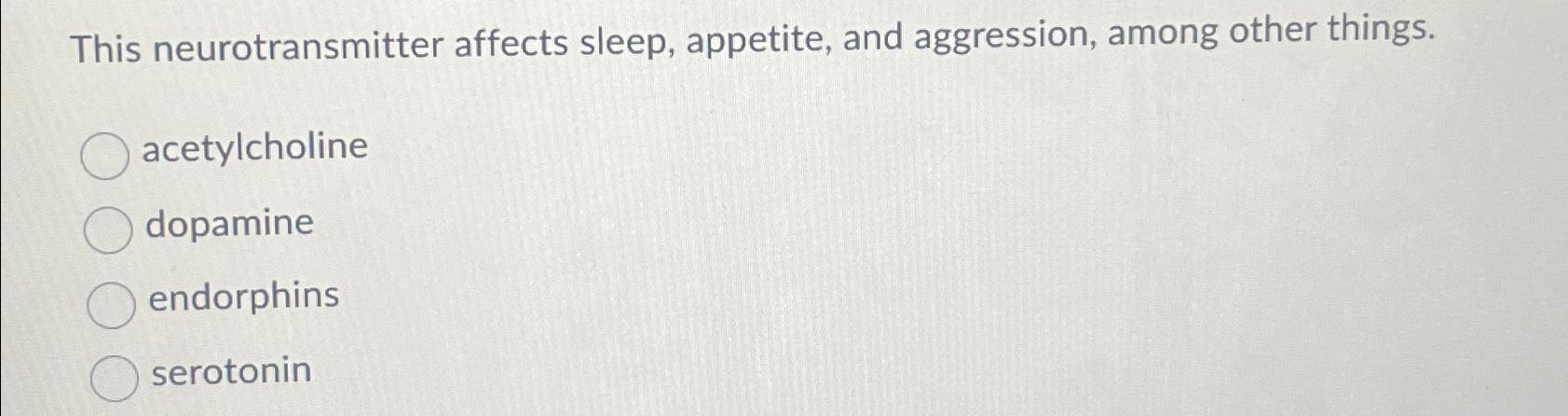 Solved This Neurotransmitter Affects Sleep Appetite And Chegg