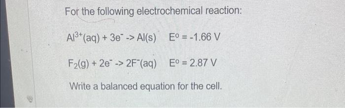 For the following electrochemical reaction:
\[
\begin{array}{ll}
\mathrm{Al}^{3+}(\mathrm{aq})+3 \mathrm{e}^{-} \rightarrow \