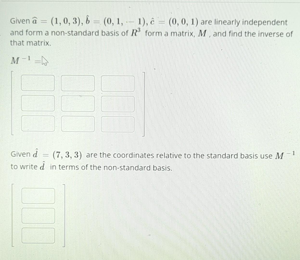 Solved Given a=(1,0,3),b^=(0,1,−1),c^=(0,0,1) are linearly