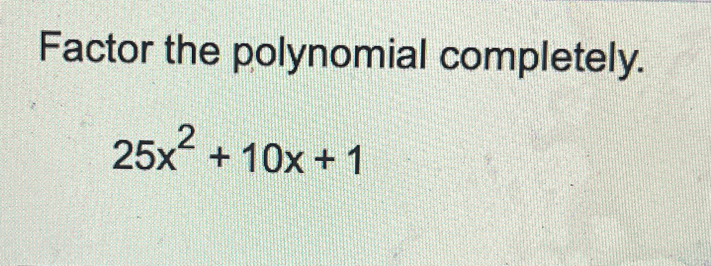 solved-factor-the-polynomial-completely-25x2-10x-1-chegg