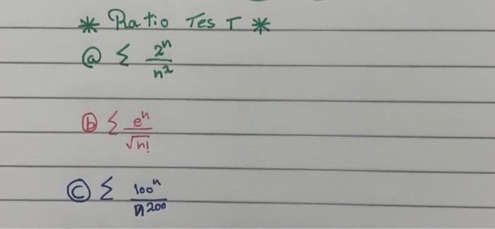 * Ratio Tes \( T \) * (a) \( \sum \frac{2^{n}}{n^{2}} \) (1) \( \sum \frac{e^{n}}{\sqrt{n !}} \) (C) \( \sum \frac{100^{n}}{n