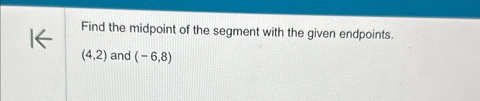 Solved Find the midpoint of the segment with the given | Chegg.com