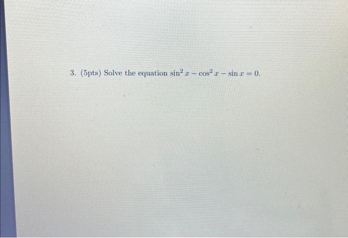 solved-3-5pts-solve-the-equation-sin2x-cos2x-sinx-0-chegg