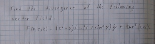 Solved Find the divergence of the following vector field: | Chegg.com
