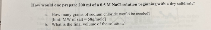 Solved How would one prepare 200 ml of a 0.5 M NaCl solution | Chegg.com