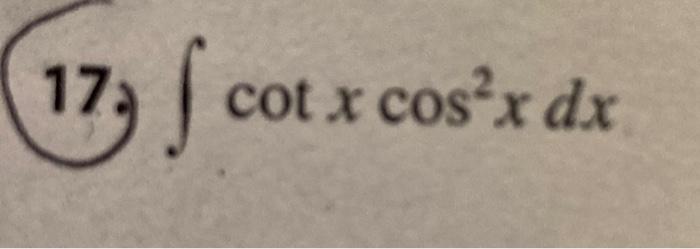 Solved 17. ∫cotxcos2xdx | Chegg.com