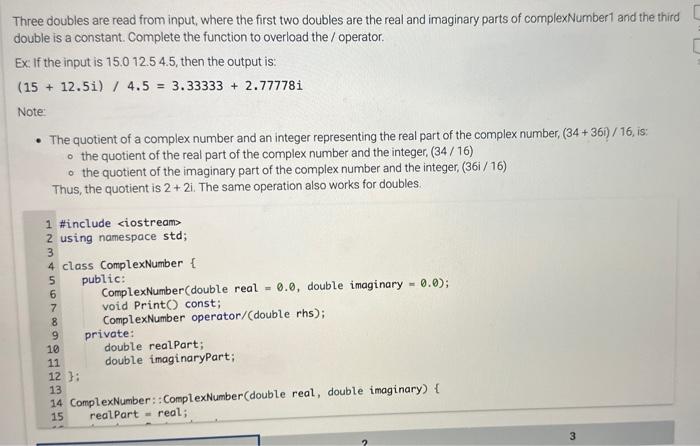Three doubles are read from input, where the first two doubles are the real and imaginary parts of complexNumber1 and the thi
