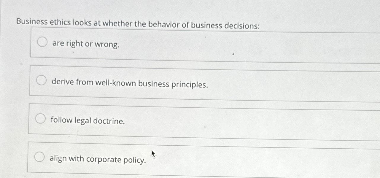 Solved Business ethics looks at whether the behavior of | Chegg.com