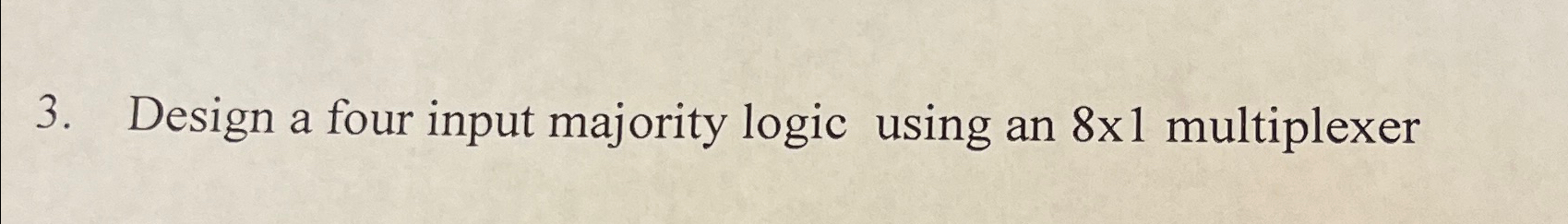 Solved Design a four input majority logic using an 8×1 | Chegg.com
