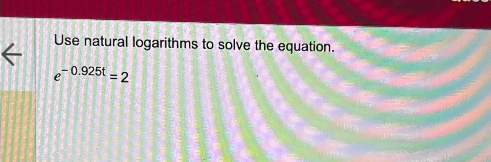 Solved Use natural logarithms to solve the