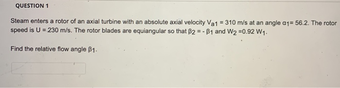 Solved QUESTION 1 Steam enters a rotor of an axial turbine | Chegg.com