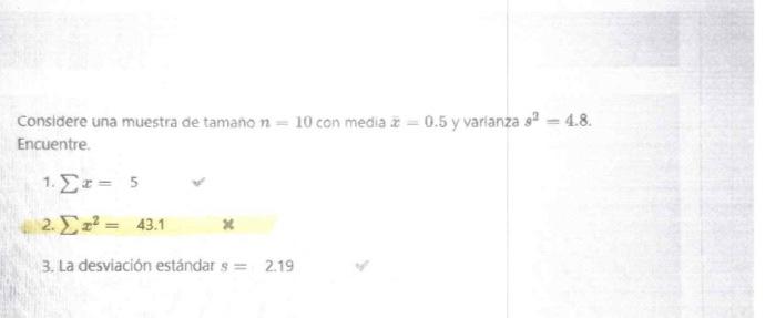 Considere una muestra de tamano \( n=10 \) con media \( \bar{x}=0.5 \) y varianza \( s^{2}=4.8 \). Encuentre. 1. \( \sum x= \