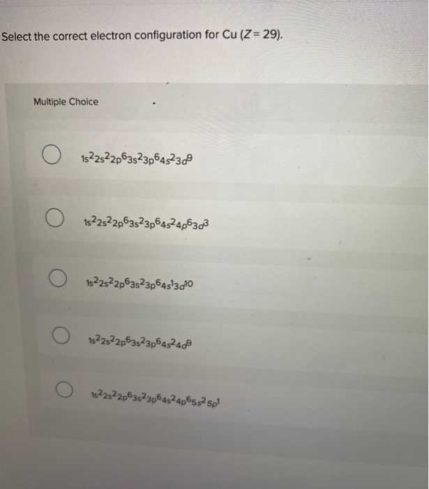 Solved Select The Correct Electron Configuration For Cu Z