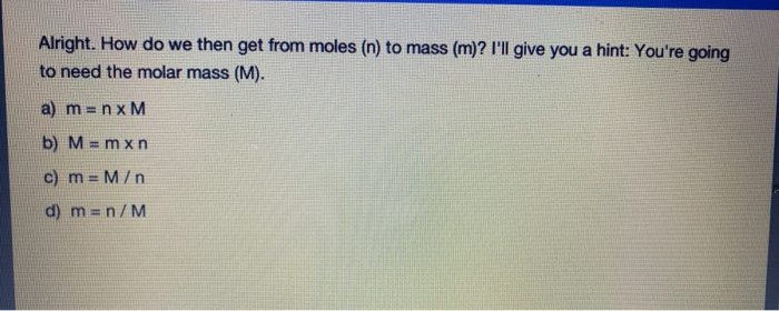 Solved Alright How Do We Then Get From Moles N To Mass Chegg Com