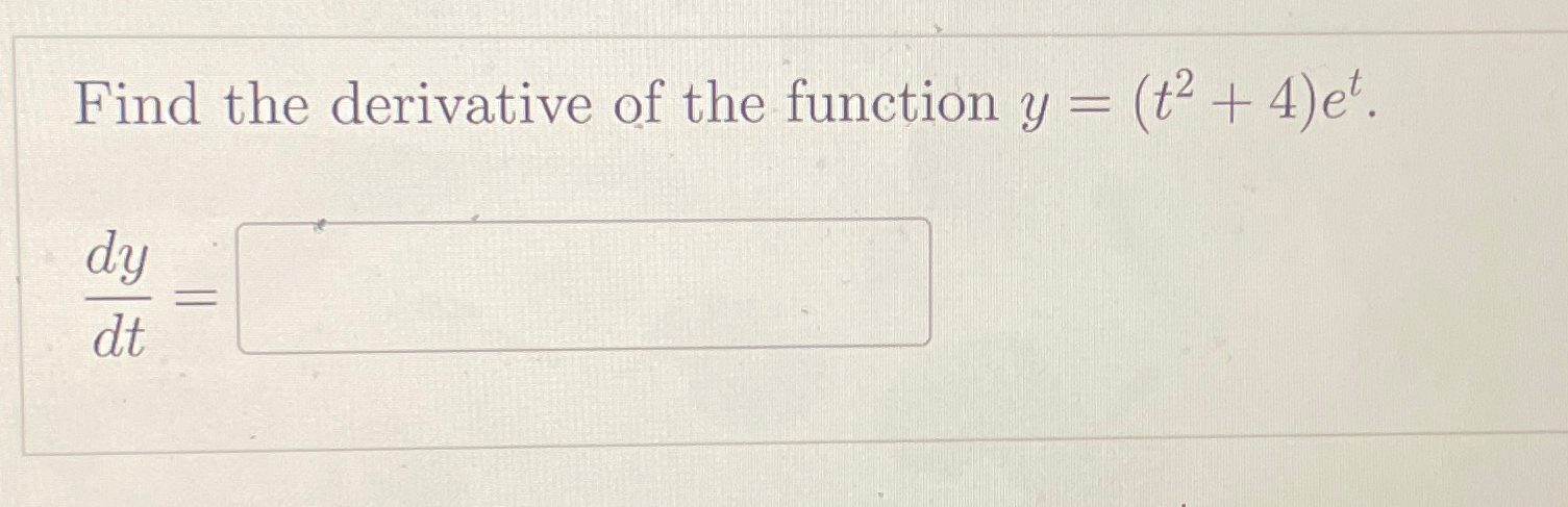 Solved Find The Derivative Of The Function Y T2 4 Et Dydt