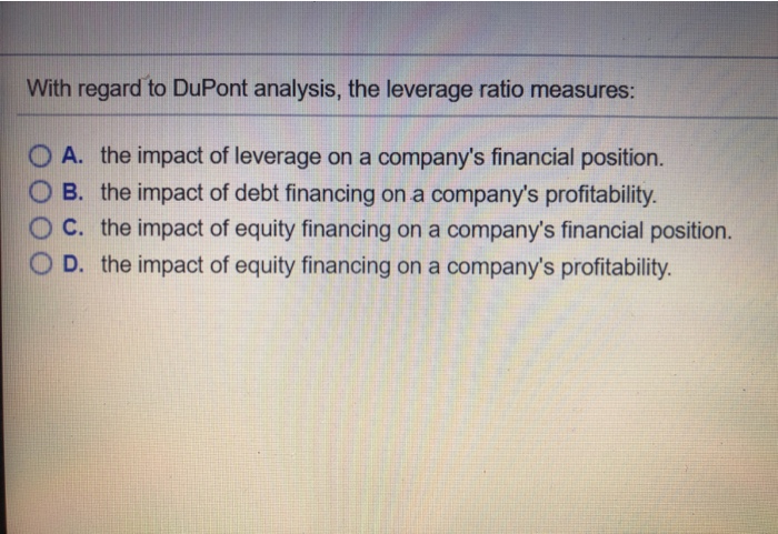 Solved With Regard To DuPont Analysis, The Leverage Ratio | Chegg.com