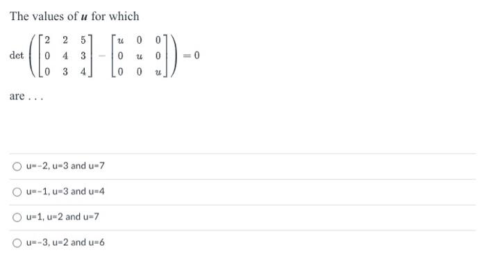 Solved The values of u for which det([1221]−[u00u])=0 are | Chegg.com