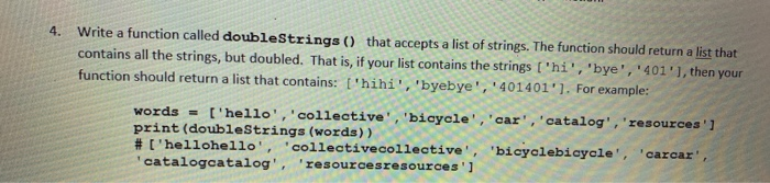 4. Write a function called doubleStrings() that accepts a list of strings. The function should return a list that contains al