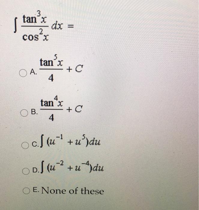 Solved 3 Tan X Dx Cosx Tan X C O A 4 Tan X C B 4 Chegg Com