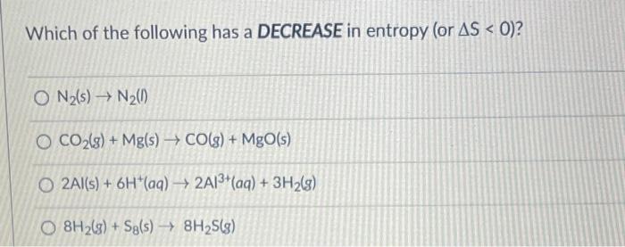Solved Which of the following has a DECREASE in entropy (or | Chegg.com