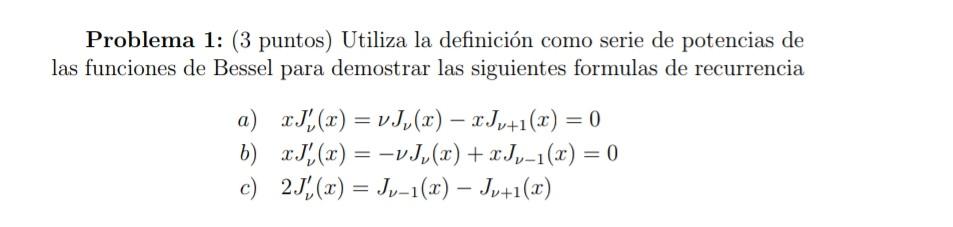 Problema 1: (3 puntos) Utiliza la definición como serie de potencias de las funciones de Bessel para demostrar las siguientes