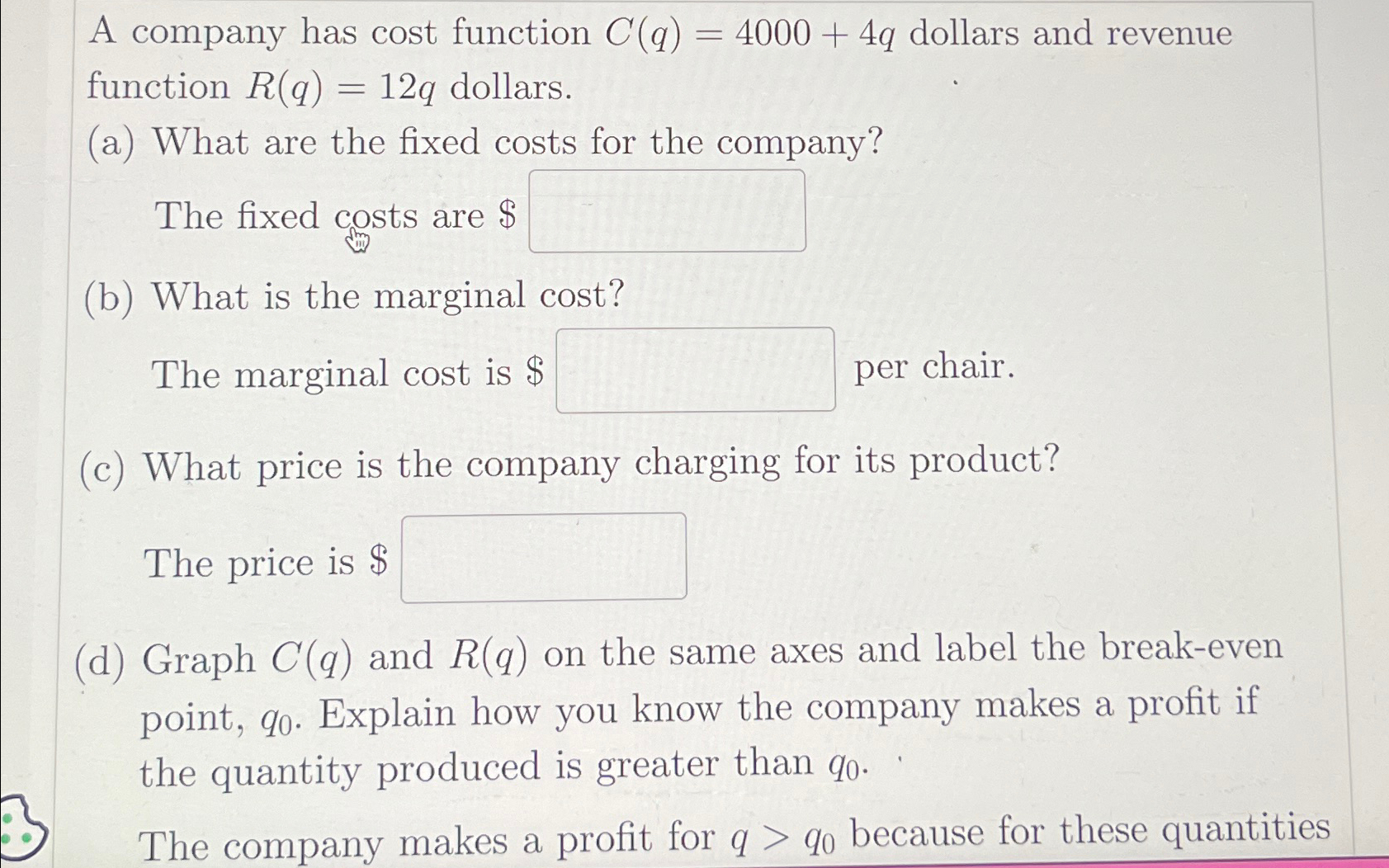 Solved A company has cost function C(q)=4000+4q ﻿dollars and