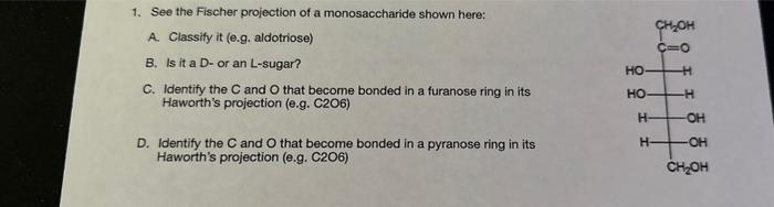 1. See the Fischer projection of a monosaccharide shown here:
A. Classify it (e.g. aldotriose)
B. Is it a \( D \)-or an L-sug