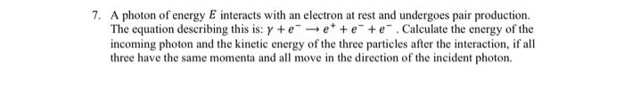 Solved 7. A photon of energy E interacts with an electron at | Chegg.com