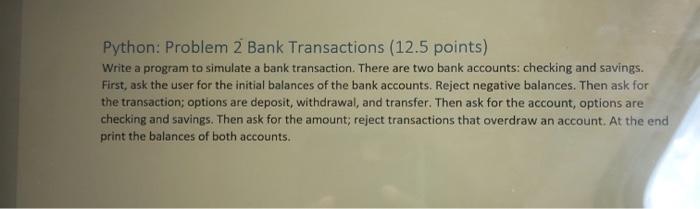 Solved Python: Problem 2 Bank Transactions (12.5 points) | Chegg.com
