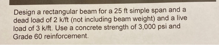 Solved Design a rectangular beam for a 25 ft simple span and | Chegg.com