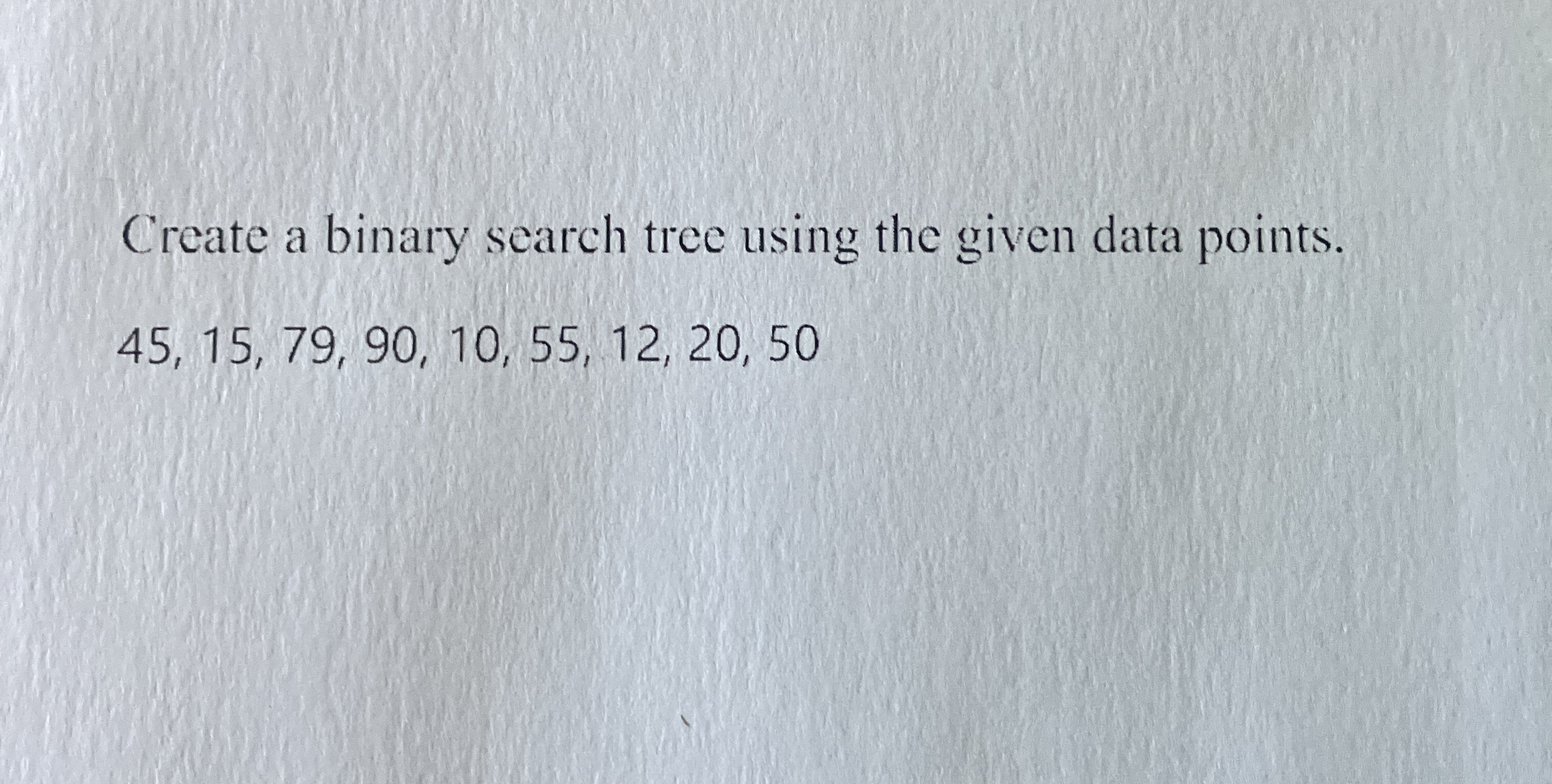 Solved by an EXPERT Create a binary search tree using the given data ...