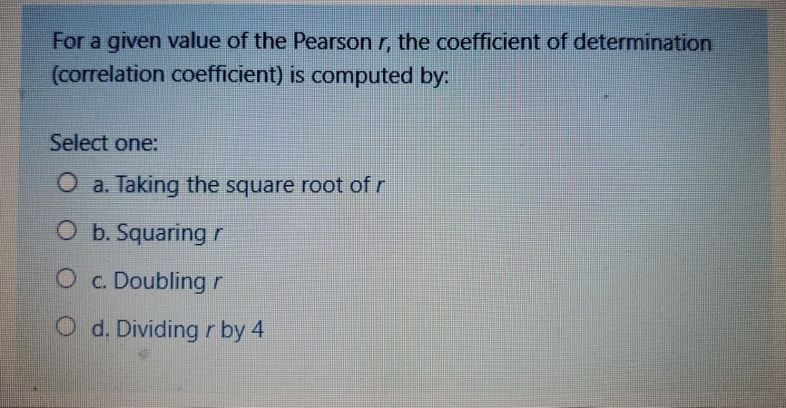 Solved For a given value of the Pearson r, the coefficient | Chegg.com