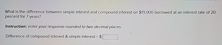 Solved What is the difference between simple interest and | Chegg.com