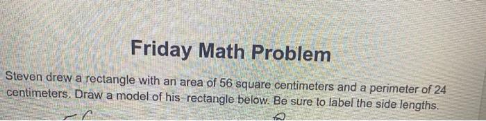 Solved Steven drew a rectangle with an area of 56 square | Chegg.com