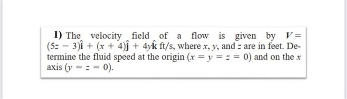 Solved 1) The velocity field of a field of a flow is given | Chegg.com