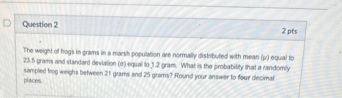 Solved The weight of frogs in grams in a marsh population | Chegg.com