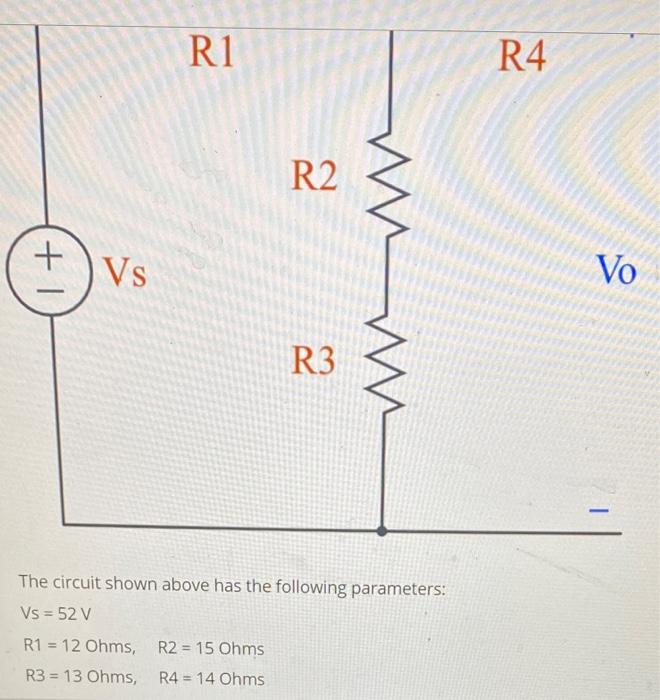 Solved R1 R4 R2 + Vs VO R3 The circuit shown above has the | Chegg.com