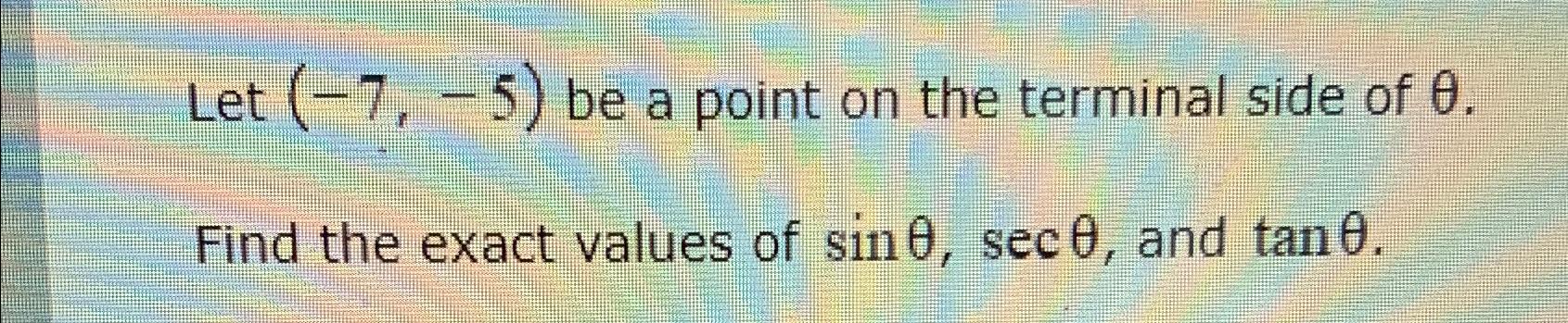 Solved Let (-7,-5) ﻿be a point on the terminal side of θ. | Chegg.com