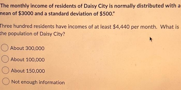 Solved The monthly income of residents of Daisy City is | Chegg.com