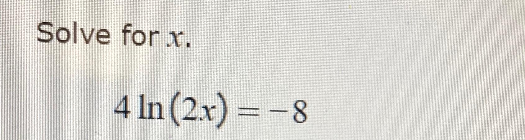 solved-solve-for-x4ln-2x-8-chegg