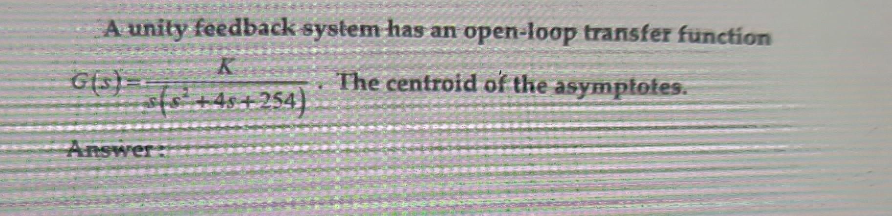 Solved A unity feedback system has an open-loop transfer | Chegg.com