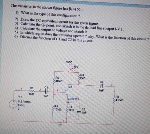 Solved The transistor in the shown figure has Be=150 1) What | Chegg.com