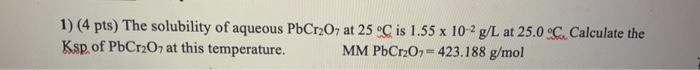 Solved 1) (4 pts) The solubility of aqueous PbCr2O7 at 25°C | Chegg.com