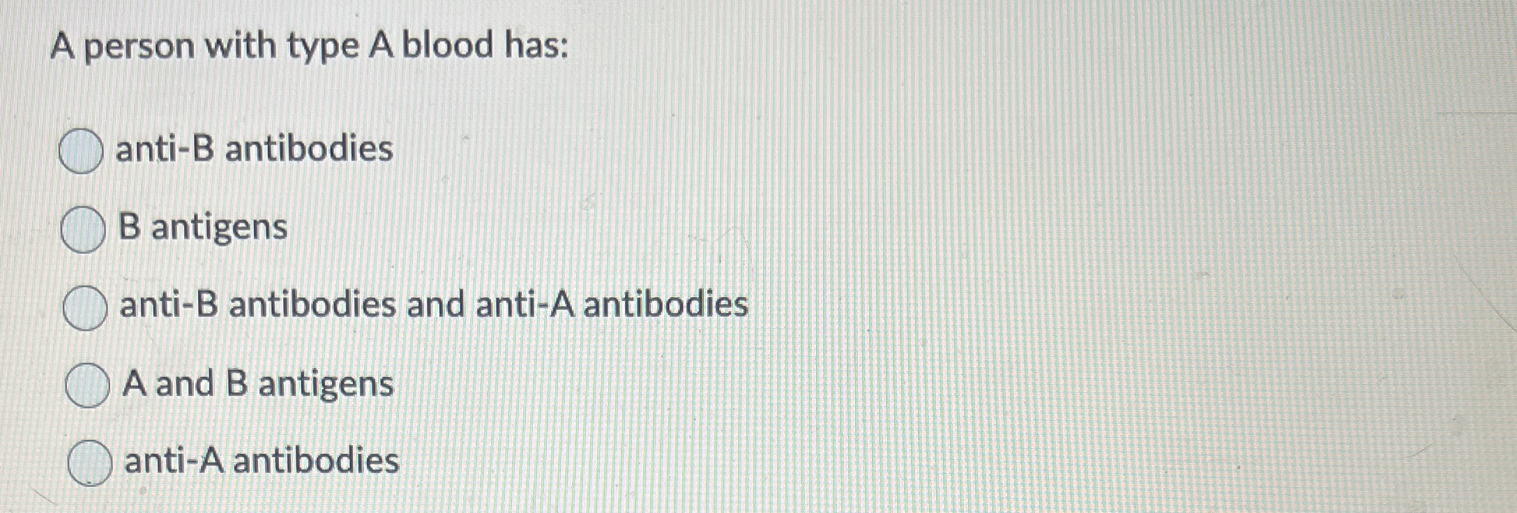 Solved A person with type A blood has:anti-B antibodiesB | Chegg.com