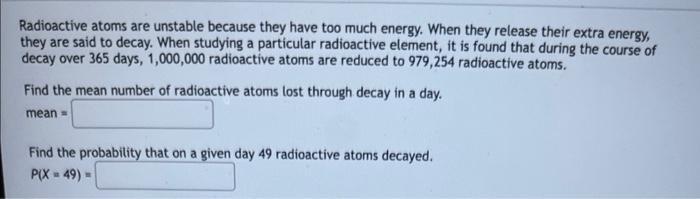 Solved Radioactive atoms are unstable because they have too | Chegg.com