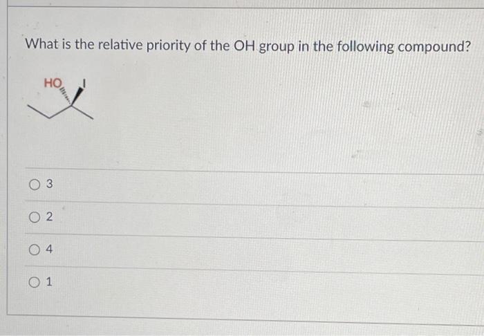 Solved What is the relative priority of the OH group in the | Chegg.com